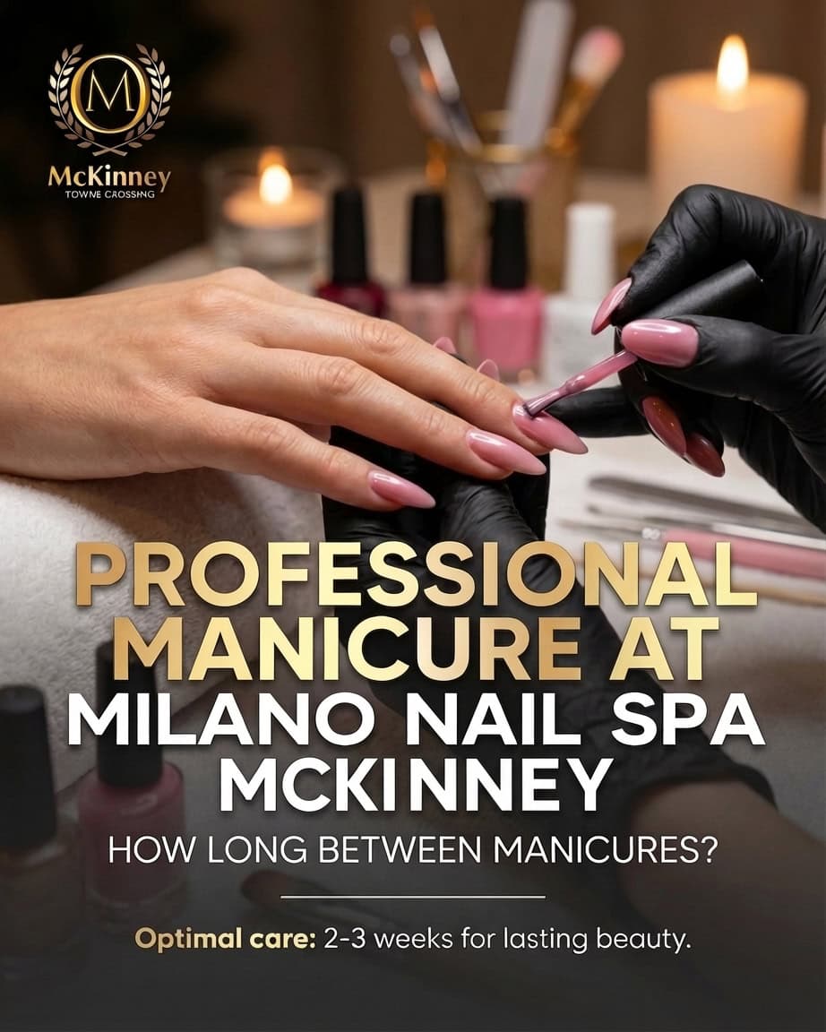 Professional manicure at Milano Nail Spa McKinney - how long between manicures