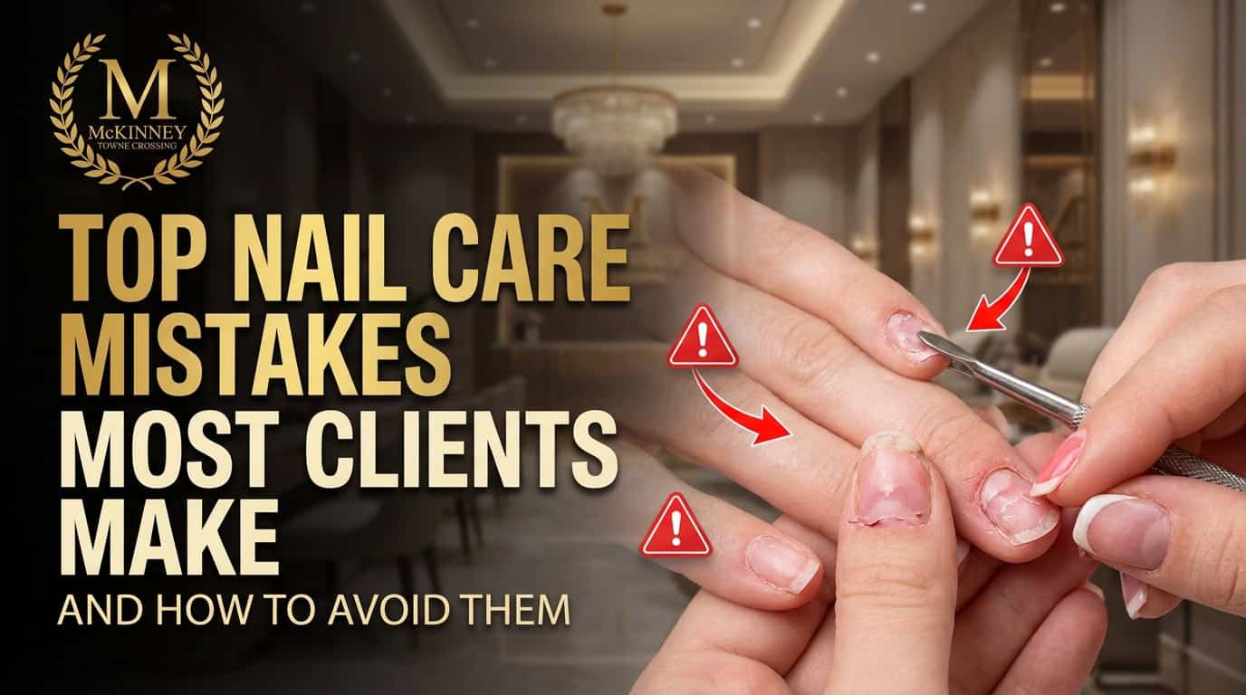 Top Nail Care Mistakes Most Clients Make