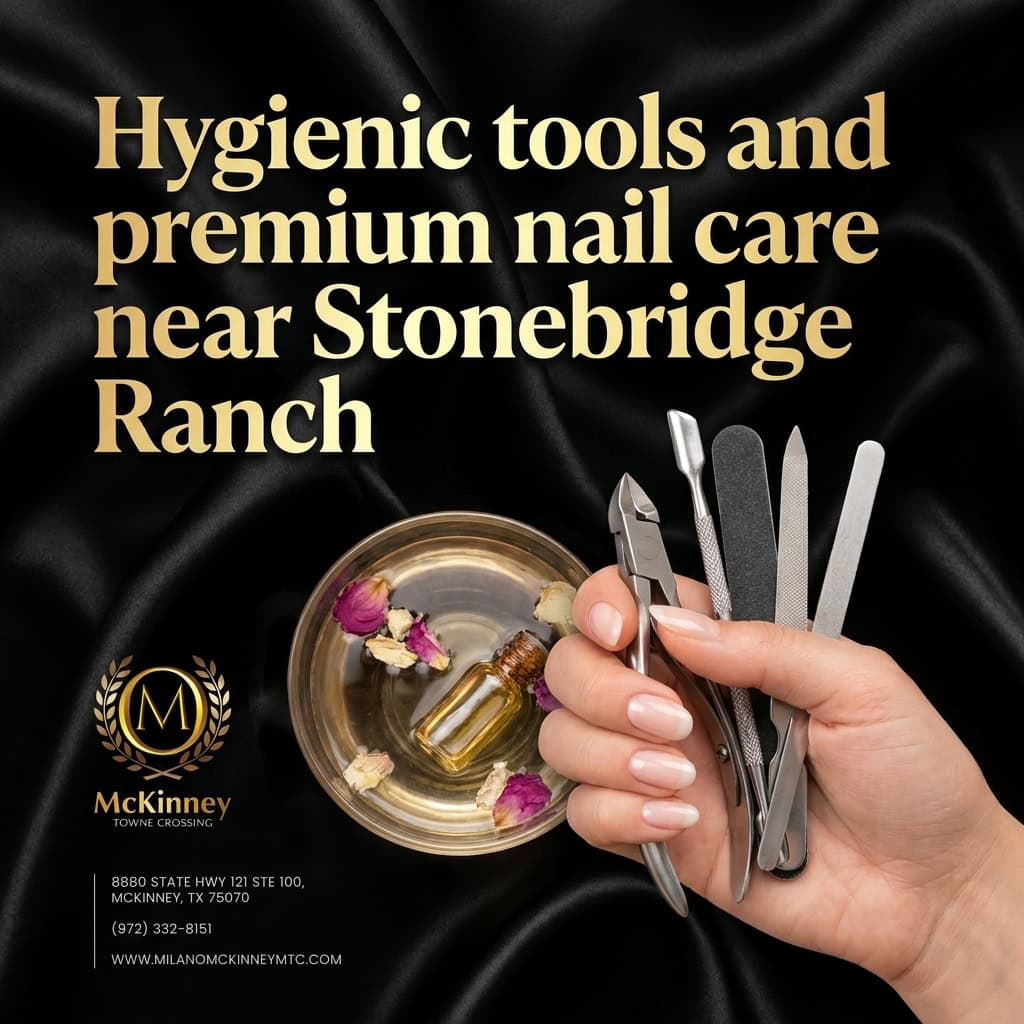 Hygienic tools and premium nail care near Stonebridge Ranch